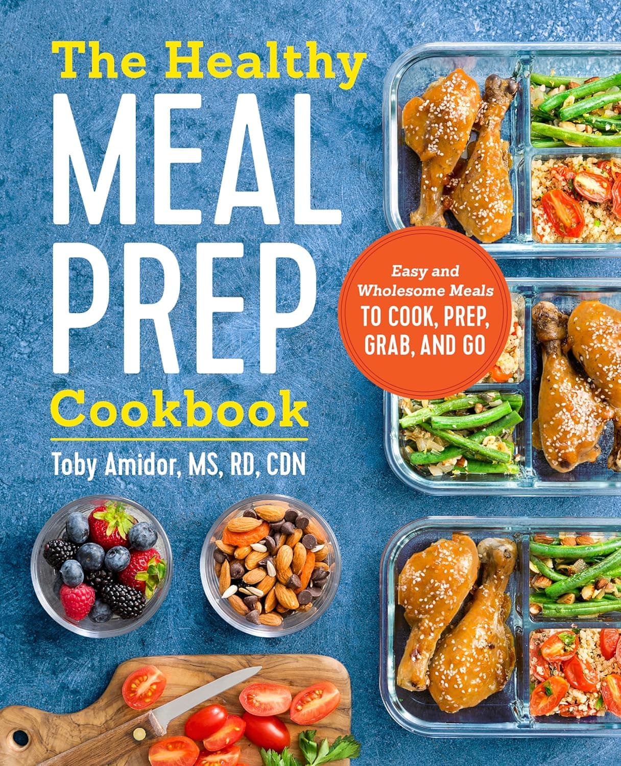 The Healthy Meal Prep Cookbook: Easy and Wholesome Meals - Toby Amidor