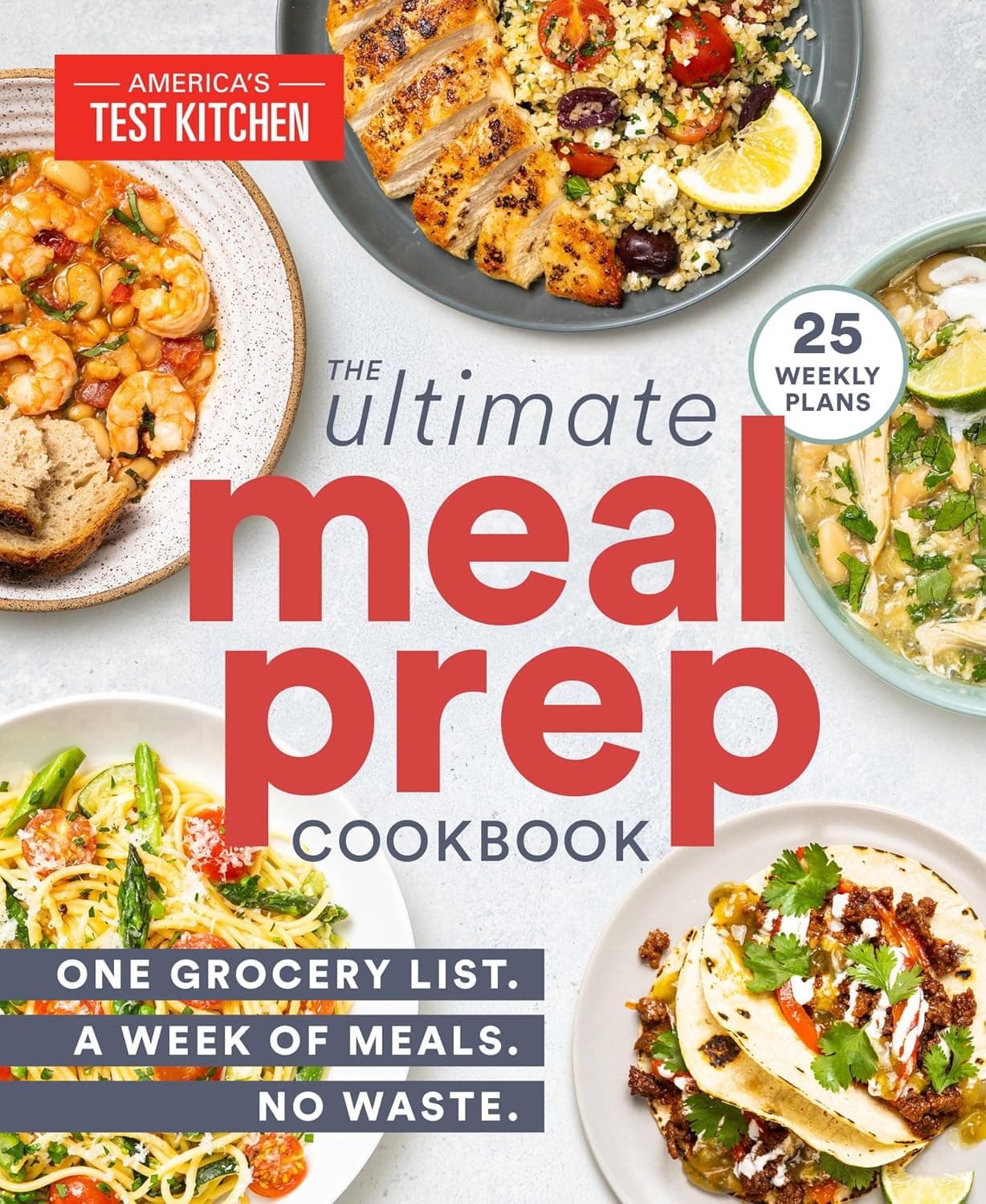 The Ultimate Meal-Prep Cookbook: One Grocery List. A Week of Meals. - America's Test Kitchen